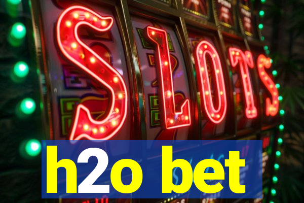 h2o bet